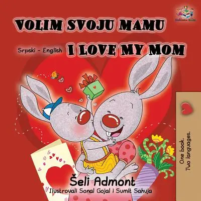 Volim svoju mamu Kocham moją mamę (alfabet łaciński): serbsko-angielska książka dwujęzyczna - Volim svoju mamu I Love My Mom (Latin Alphabet): Serbian English Bilingual Book