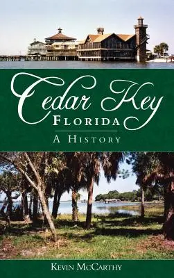 Cedar Key na Florydzie: Historia - Cedar Key, Florida: A History