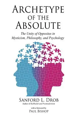 Archetyp Absolutu: Jedność przeciwieństw w mistycyzmie, filozofii i psychologii - Archetype of the Absolute: The Unity of Opposites in Mysticism, Philosophy, and Psychology