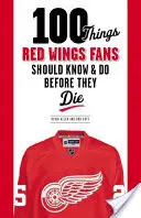 100 rzeczy, które fani Red Wings powinni wiedzieć i zrobić przed śmiercią - 100 Things Red Wings Fans Should Know & Do Before They Die