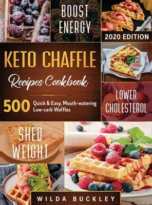 Keto Chaffle Recipes Cookbook #2020: 500: 500 szybkich i łatwych, przepysznych, niskowęglowodanowych gofrów, aby schudnąć ze smakiem i utrzymać dietę ketogeniczną - Keto Chaffle Recipes Cookbook #2020: 500: 500 Quick & Easy, Mouth-watering, Low-Carb Waffles to Lose Weight with taste and maintain your Ketogenic Die