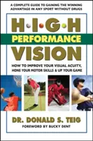 Wysoka wydajność widzenia: Jak poprawić ostrość widzenia, doskonalić umiejętności motoryczne i podnieść poziom gry? - High Performance Vision: How to Improve Your Visual Acuity, Hone Your Motor Skills and Up Your Game