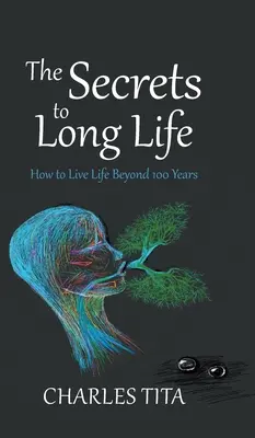 Sekrety długiego życia: jak żyć dłużej niż 100 lat - The Secrets to Long Life: How to Live Life Beyond 100 Years