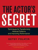 Sekret aktora: techniki przekształcania nawykowych wzorców i poprawy wydajności - The Actor's Secret: Techniques for Transforming Habitual Patterns and Improving Performance