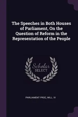 Przemówienia w obu izbach parlamentu na temat reformy reprezentacji narodu - The Speeches in Both Houses of Parliament, On the Question of Reform in the Representation of the People