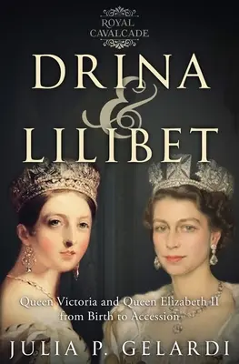 Drina & Lilibet: Królowa Wiktoria i królowa Elżbieta II od narodzin do wstąpienia na tron - Drina & Lilibet: Queen Victoria and Queen Elizabeth II From Birth to Accession