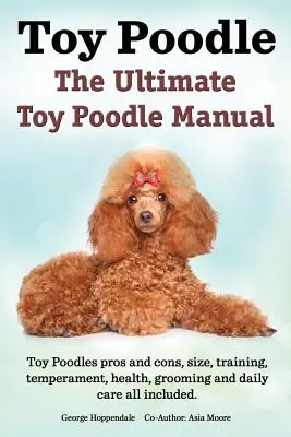 Pudle Toy. najlepszy podręcznik dla pudli Toy. Pudle Toy - zalety i wady, wielkość, szkolenie, temperament, zdrowie, pielęgnacja, codzienna opieka. - Toy Poodles. the Ultimate Toy Poodle Manual. Toy Poodles Pros and Cons, Size, Training, Temperament, Health, Grooming, Daily Care All Included.