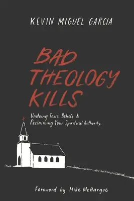 Zła teologia zabija: Cofanie toksycznych przekonań i odzyskiwanie duchowego autorytetu - Bad Theology Kills: Undoing Toxic Belief & Reclaiming Your Spiritual Authority