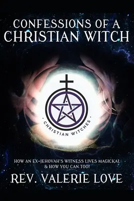 Wyznania chrześcijańskiej czarownicy: Jak były świadek Jehowy żyje magicznie i jak ty też możesz! - WYDANIE ROZSZERZONE 2020 - Confessions of a Christian Witch: How an Ex-Jehovah's Witness Lives Magickal & How You Can Too! - 2020 EXPANDED EDITION