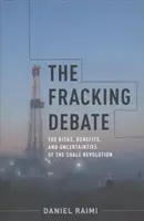 Debata na temat szczelinowania: ryzyko, korzyści i niepewność rewolucji łupkowej - The Fracking Debate: The Risks, Benefits, and Uncertainties of the Shale Revolution