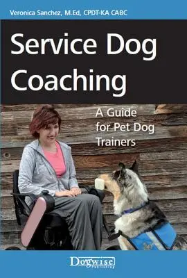 Coaching psów służbowych: przewodnik dla trenerów psów domowych - Service Dog Coaching: A Guide for Pet Dog Trainers