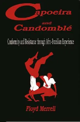 Capoeira i Candombl: Konformizm i opór poprzez afro-brazylijskie doświadczenie - Capoeira and Candombl: Conformity and Resistance through Afro-Brazilian Experience