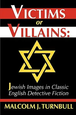 Ofiary czy złoczyńcy: Żydowskie wizerunki w klasycznym angielskim kryminale - Victims or Villains: Jewish Images in Classic English Detective Fiction