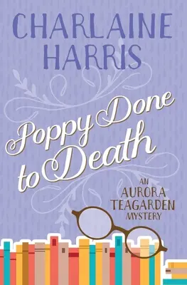 Poppy Done to Death: Tajemnica Aurory Teagarden - Poppy Done to Death: An Aurora Teagarden Mystery