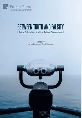 Między prawdą a fałszem: Edukacja liberalna i sztuka rozeznania - Between Truth and Falsity: Liberal Education and the Arts of Discernment