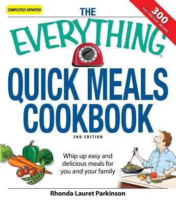 The Everything Quick Meals Cookbook: Przygotuj łatwe i pyszne posiłki dla siebie i swojej rodziny - The Everything Quick Meals Cookbook: Whip Up Easy and Delicious Meals for You and Your Family