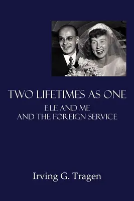 Dwa życia jako jedno: Ele, ja i służba zagraniczna - Two Lifetimes as One: Ele and Me and the Foreign Service