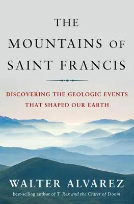 Góry Świętego Franciszka: Odkrywanie wydarzeń geologicznych, które ukształtowały naszą Ziemię - Mountains of Saint Francis: Discovering the Geologic Events That Shaped Our Earth