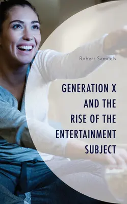 Pokolenie X i wzrost znaczenia tematu rozrywki - Generation X and the Rise of the Entertainment Subject