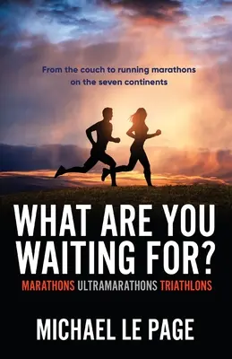 Na co czekasz: maratony, ultramaratony, triathlony? - What Are You Waiting For?: Marathons, Ultramarathons, Triathlons