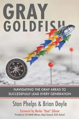 Szara złota rybka: Poruszanie się po szarych obszarach w celu skutecznego przewodzenia każdemu pokoleniu - Gray Goldfish: Navigating the Gray Areas to Successfully Lead Every Generation