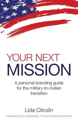 Twoja następna misja: Przewodnik po budowaniu marki osobistej podczas przejścia z wojska do cywila. - Your Next Mission: A Personal Branding Guide for the Military-To-Civilian Transition.