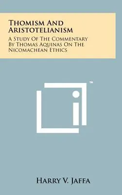 Tomizm i arystotelizm: Studium komentarza Tomasza z Akwinu do Etyki nikomachejskiej - Thomism And Aristotelianism: A Study Of The Commentary By Thomas Aquinas On The Nicomachean Ethics