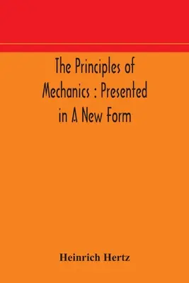 Zasady mechaniki: przedstawione w nowej formie - The principles of mechanics: presented in a new form