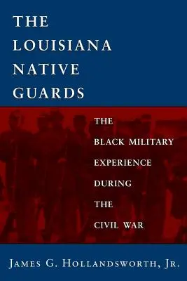 Louisiana Native Guards: Doświadczenia czarnoskórych wojskowych podczas wojny secesyjnej - Louisiana Native Guards: The Black Military Experience During the Civil War