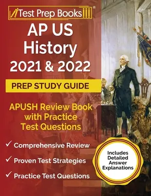 AP US History 2021 i 2022 Prep Study Guide: Książka przeglądowa APUSH z praktycznymi pytaniami testowymi [zawiera szczegółowe wyjaśnienia odpowiedzi] - AP US History 2021 and 2022 Prep Study Guide: APUSH Review Book with Practice Test Questions [Includes Detailed Answer Explanations]