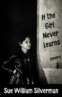 Jeśli dziewczyna nigdy się nie nauczy: Wiersze - If the Girl Never Learns: Poems