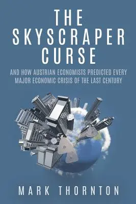 Klątwa wieżowców: I jak austriaccy ekonomiści przewidzieli każdy poważny kryzys gospodarczy ostatniego stulecia - The Skyscraper Curse: And How Austrian Economists Predicted Every Major Economic Crisis of the Last Century
