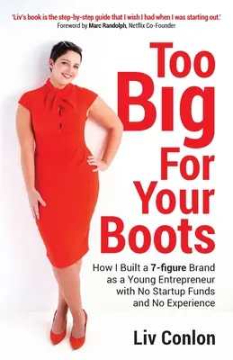 Too Big for Your Boots: Jak zbudowałem 7-cyfrową markę jako młody przedsiębiorca bez funduszy na start i doświadczenia - Too Big for Your Boots: How I Built a 7-figure Brand as a Young Entrepreneur with No Startup Funds and No Experience