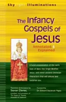 Ewangelie Dzieciństwa Jezusa: Apokryficzne opowieści z dzieciństwa Marii i Jezusa z przypisami i objaśnieniami - The Infancy Gospels of Jesus: Apocryphal Tales from the Childhoods of Mary and Jesusa Annotated & Explained