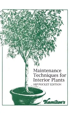 Techniki utrzymania roślin we wnętrzach - wydanie kieszonkowe Hip - Maintenance Techniques for Interior Plants - Hip Pocket Edition