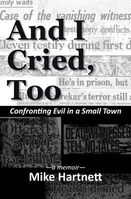 I ja też płakałam: Konfrontacja ze złem w małym mieście, pamiętnik - And I Cried, Too: Confronting Evil in a Small Town, a memoir