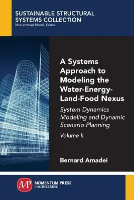 Podejście systemowe do modelowania nexusa woda-energia-ziemie-żywność, tom II: Modelowanie dynamiki systemu i dynamiczne planowanie scenariuszy - A Systems Approach to Modeling the Water-Energy-Land-Food Nexus, Volume II: System Dynamics Modeling and Dynamic Scenario Planning