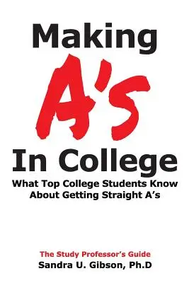 Zdobywanie szóstek w college'u: Co najlepsi studenci wiedzą o zdobywaniu samych szóstek - Making A's in College: What Top College Students Know about Getting Straight-A's