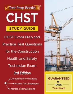 Przewodnik do nauki CHST: Przygotowanie do egzaminu CHST i praktyczne pytania testowe do egzaminu na technika bezpieczeństwa i higieny pracy w budownictwie [3rd Edition] - CHST Study Guide: CHST Exam Prep and Practice Test Questions for the Construction Health and Safety Technician Exam [3rd Edition]