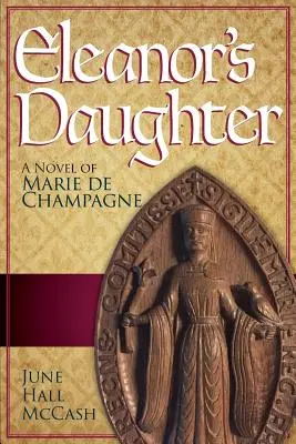 Córka Eleonory: Powieść o Marie de Champagne - Eleanor's Daughter: A Novel of Marie de Champagne