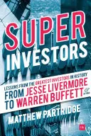 Superinwestorzy: Lekcje od największych inwestorów w historii - od Jessego Livermore'a do Warrena Buffetta i nie tylko - Superinvestors: Lessons from the Greatest Investors in History - From Jesse Livermore to Warren Buffett and Beyond