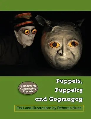 Kukiełki, lalkarstwo i Gogmagog: Podręcznik konstruowania marionetek - Puppets, Puppetry and Gogmagog: A Manual for constructing Puppets