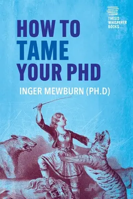 Jak oswoić doktorat: (wydanie drugie) - How to Tame your PhD: (second edition)