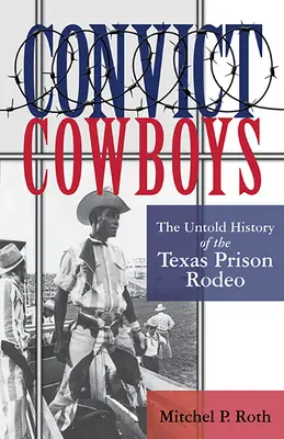 Convict Cowboys, 10: Nieopowiedziana historia teksańskiego więziennego rodeo - Convict Cowboys, 10: The Untold History of the Texas Prison Rodeo