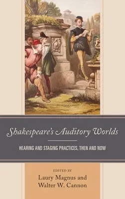 Audytywne światy Szekspira: praktyki słuchowe i inscenizacyjne dawniej i dziś - Shakespeare's Auditory Worlds: Hearing and Staging Practices, Then and Now