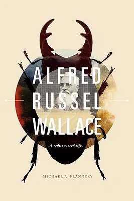 Alfred Russel Wallace: Życie odkryte na nowo - Alfred Russel Wallace: A Rediscovered Life