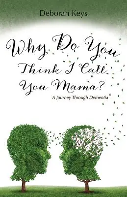 Jak myślisz, dlaczego nazywam cię mamą? Podróż przez demencję - Why Do You Think I Call You Mama? A Journey Through Dementia