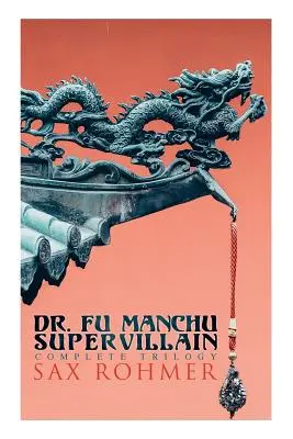 Doktor Fu Manchu (trylogia o superzłoczyńcach): Podstępny doktor Fu Manchu, Powrót doktora Fu Manchu i Ręka Fu Manchu - The Dr. Fu Manchu (A Supervillain Trilogy): The Insidious Dr. Fu Manchu, The Return of Dr. Fu Manchu & The Hand of Fu Manchu