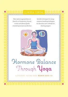 Równowaga hormonalna dzięki jodze: kieszonkowy przewodnik dla kobiet po 40. roku życia - Hormone Balance Through Yoga: A Pocket Guide for Women Over 40