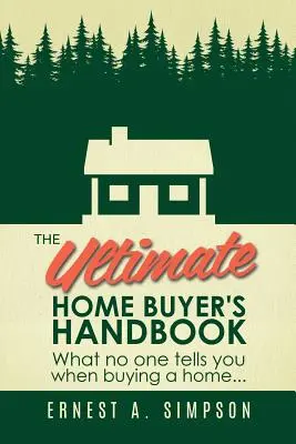 Ostateczny podręcznik kupującego dom: Czego nikt ci nie powie przy zakupie domu. . . - The Ultimate Home Buyer's Handbook: What No One Tells You When Buying a Home. . .